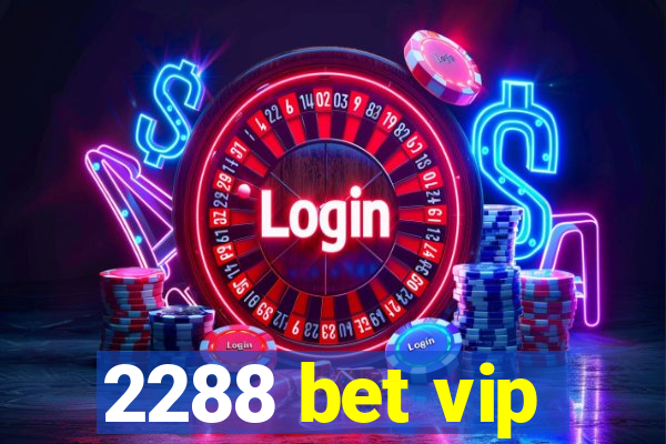 2288 bet vip